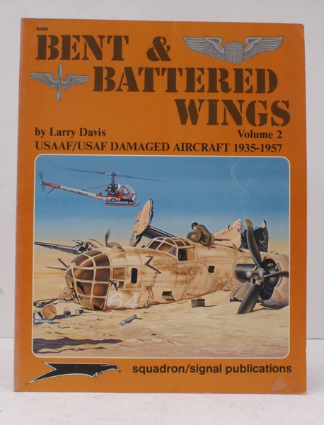 USAAF/USAF Damaged Aircraft 1935-1957. Bent & Battered Wings Volume 2. …