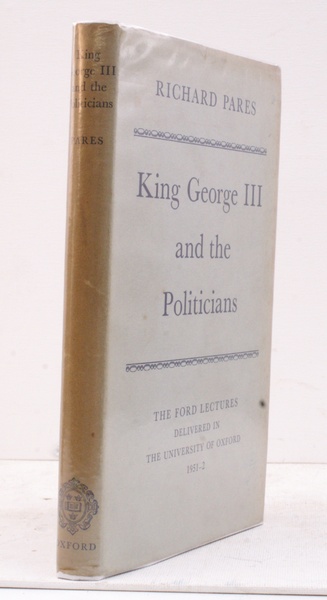 King George III and the Politicians. The Ford Lectures delivered …