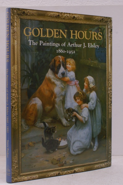 Golden Hours. The Paintings of Arthur J Elsley 1860-1952. FINE …