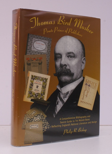 Thomas Bird Mosher, Pirate Prince of Publishers. A Comprehensive Bibliography …