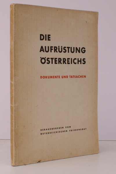 Die Aufrustung Osterreichs. Dokumente und Tatsachen. BRIGHT, FRESH COPY