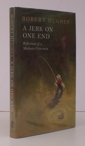 A Jerk on One End. Reflections of a Mediocre Fisherman. …