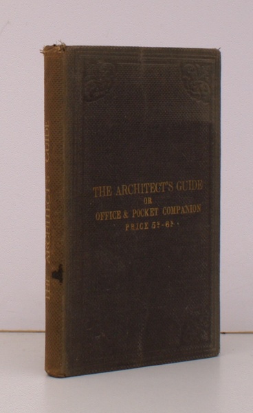 The Architect's Guide; or Office and Pocket Companion. for Engineers, …