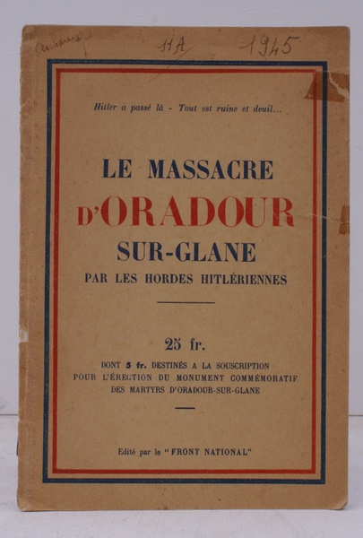 Le Massacre d'Oradour sur Glane par les Hordes Hitleriennes. Edite …