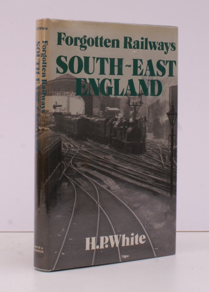 Forgotten Railways: South-East England. NEAR FINE COPY IN UNCLIPPED DUSTWRAPPER