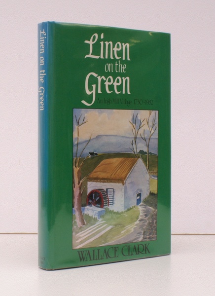 Linen on the Green. An Irish Mill Village 1730-1982. [Second …