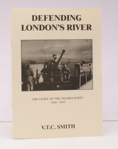 Defending London's River. [The Story of the Thames Forts 1540-1945. …