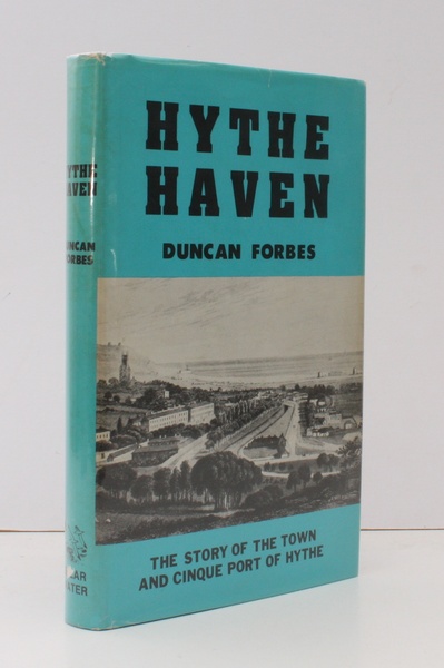 Hythe Haven. The Story of the Town and Cinque Port …