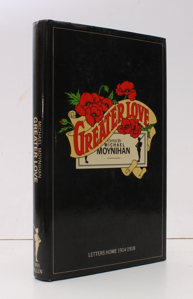 Greater Love. Letters Home 1914-1918. Edited by Michael Moynihan. FINE …