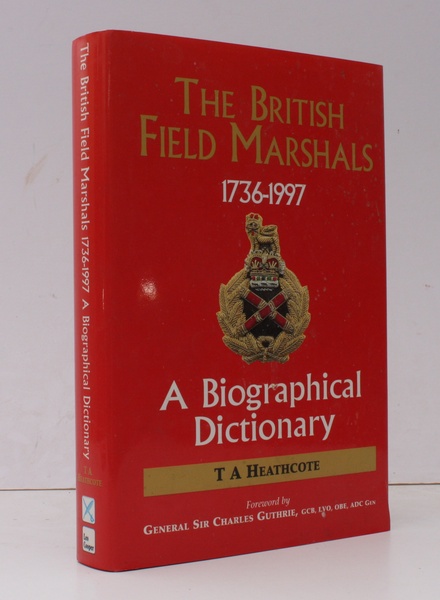 The British Field Marshals 1763-1997. A Biographical Dictionary. With a …