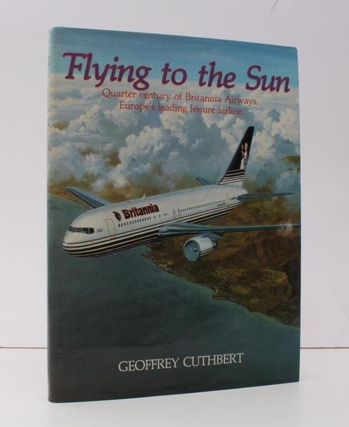 Flying to the Sun. Quarter Century of Britannia Airways, Europe's …