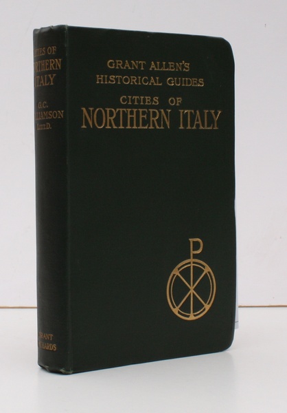 The Cities of Northern Italy. Grant Allen's Historical Guides. Second …