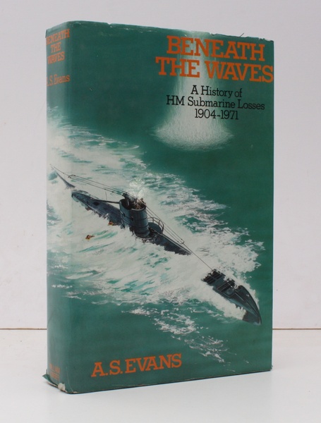 Beneath the Waves. A History of HM Submarine Losses 1904-1971. …