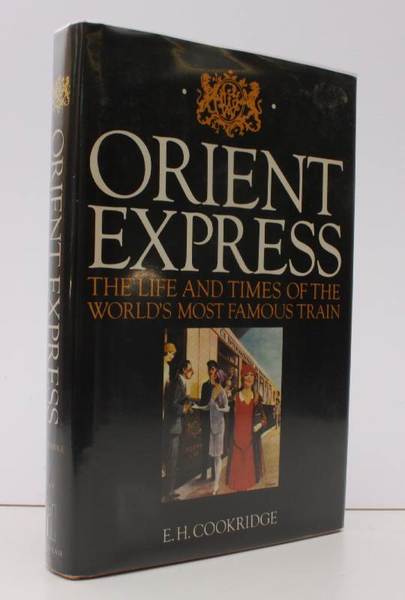 Orient Express. The Life and Times of the World's Most …