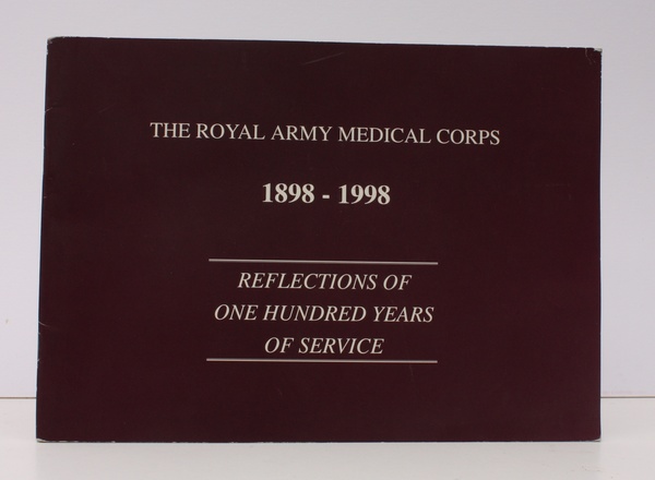 The Royal Army Medical Corps 1898-1998. Reflections of One Hundred …