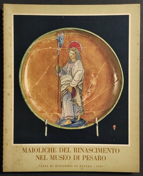 Maioliche del Rinascimento nel Museo di Pesaro - 1969 - …