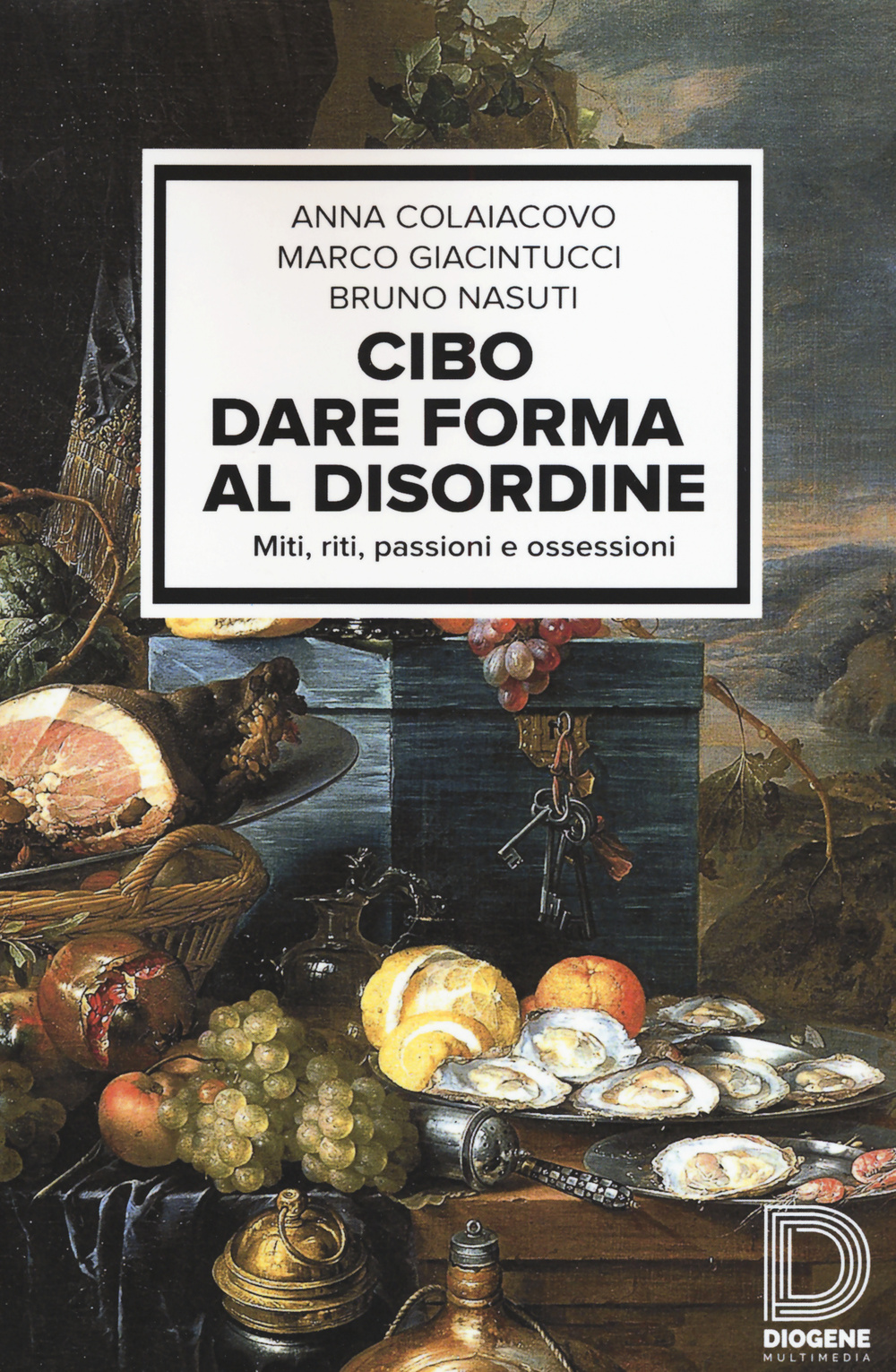 Cibo. Dare forma al disordine. Miti, riti, passioni e ossessioni