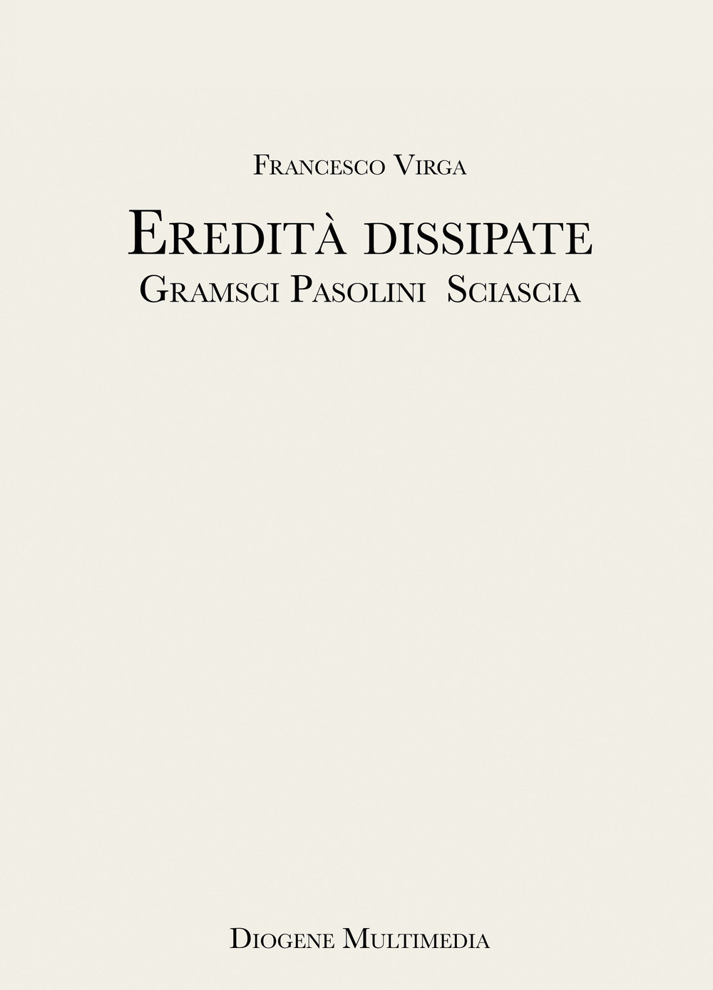 Eredità dissipate. Gramsci, Pasolini, Sciascia