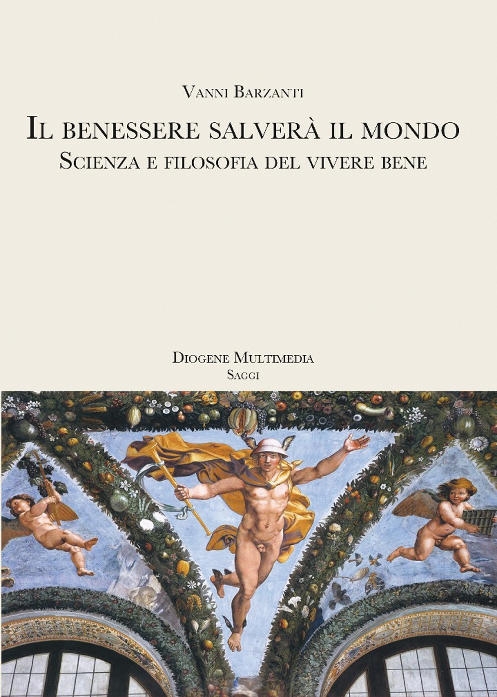 Il benessere salverà il mondo. Scienza e filosofia del vivere …