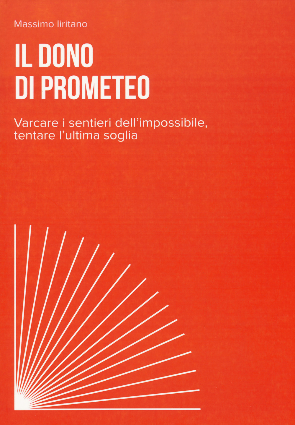 Il dono di Prometeo. Varcare i sentieri dell'impossibile, tentare l'ultima …