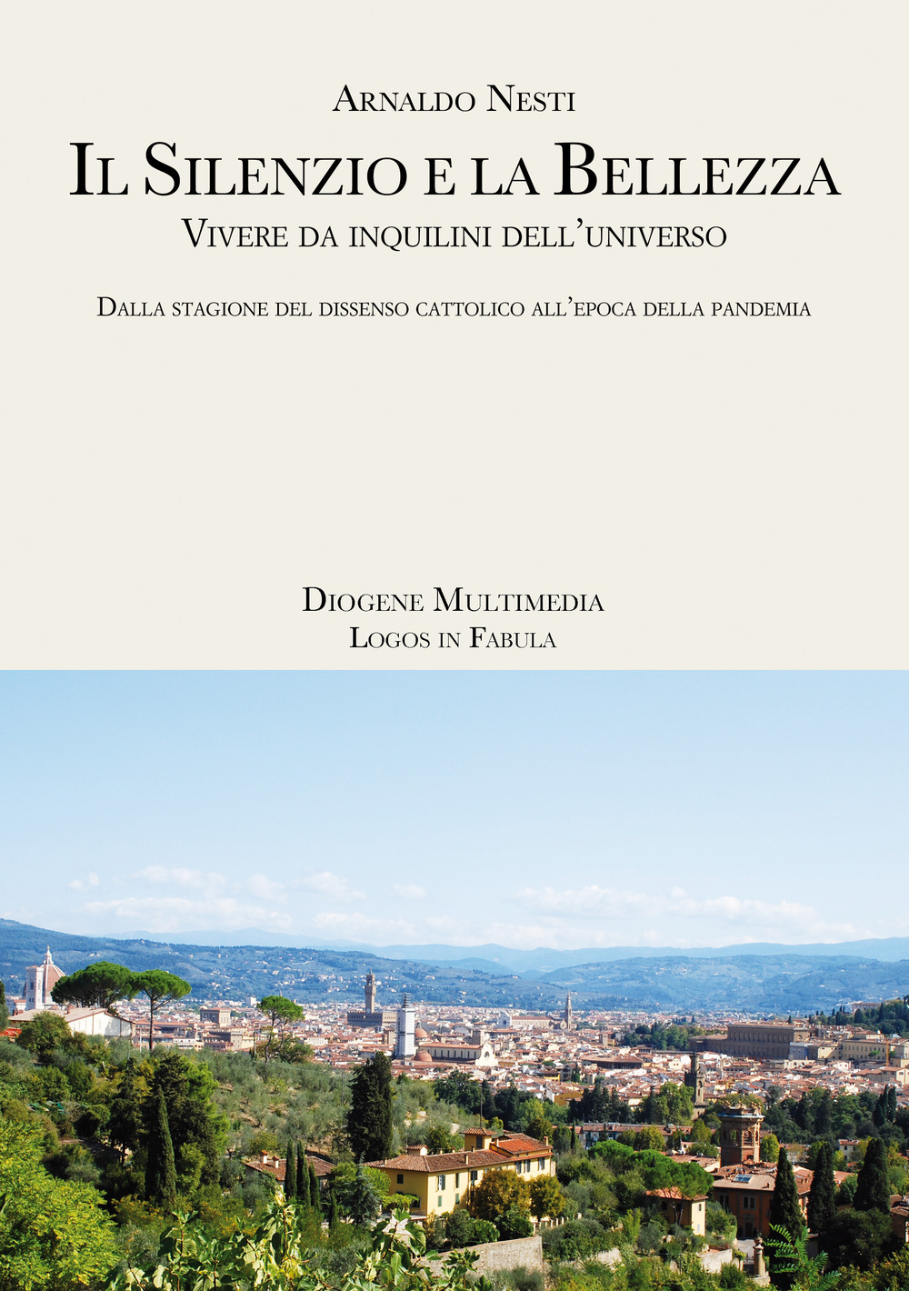 Il silenzio e la bellezza. Vivere da inquilini dell'universo. Dalla …