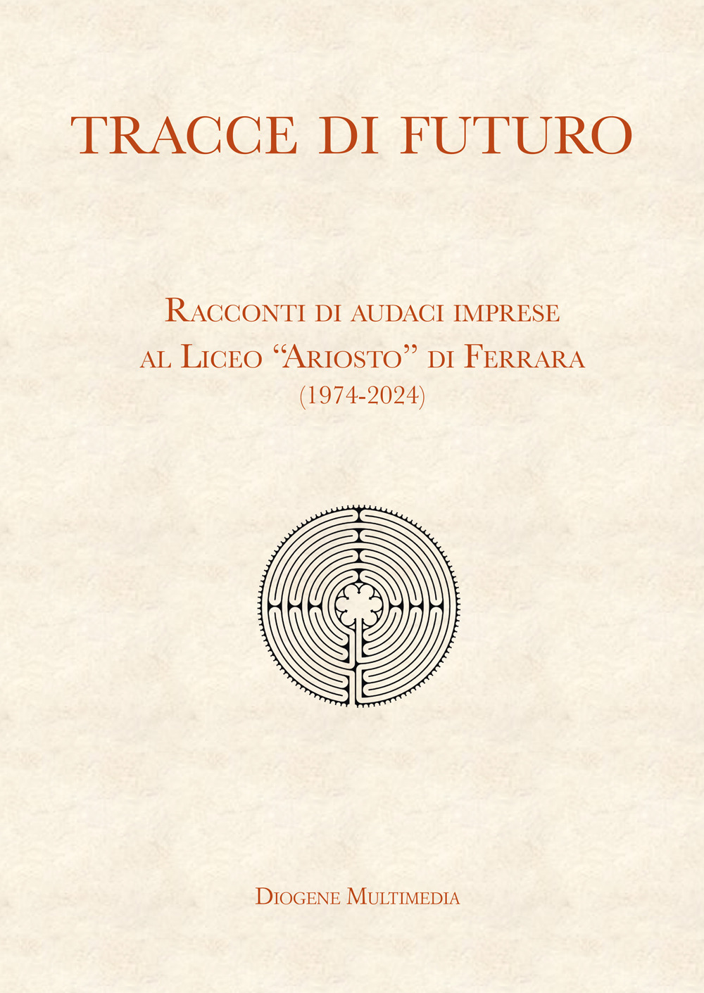 Tracce di futuro. Racconti di audaci imprese al Liceo «Ariosto» …