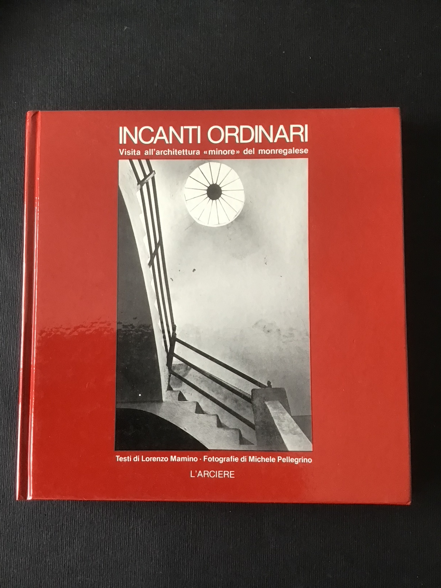 INCANTI ORDINARI. VISITA ALL'ARCHITETTURA "MINORE" DEL MONREGALESE