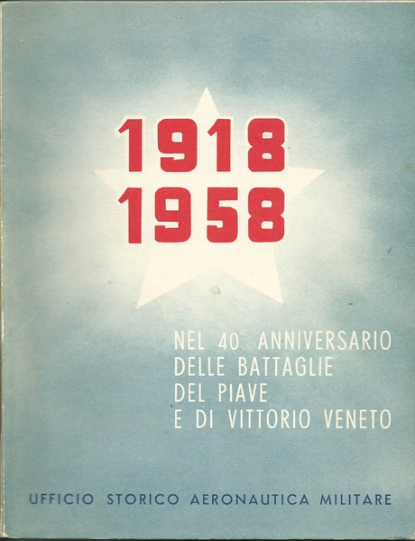 1918 - 1958 NEL 40 ANNIVERSARIO DELLE BATTAGLIE DEL PIAVE …