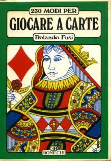 230 Modi Per Giocare A Carte, I ed. 1981 con …