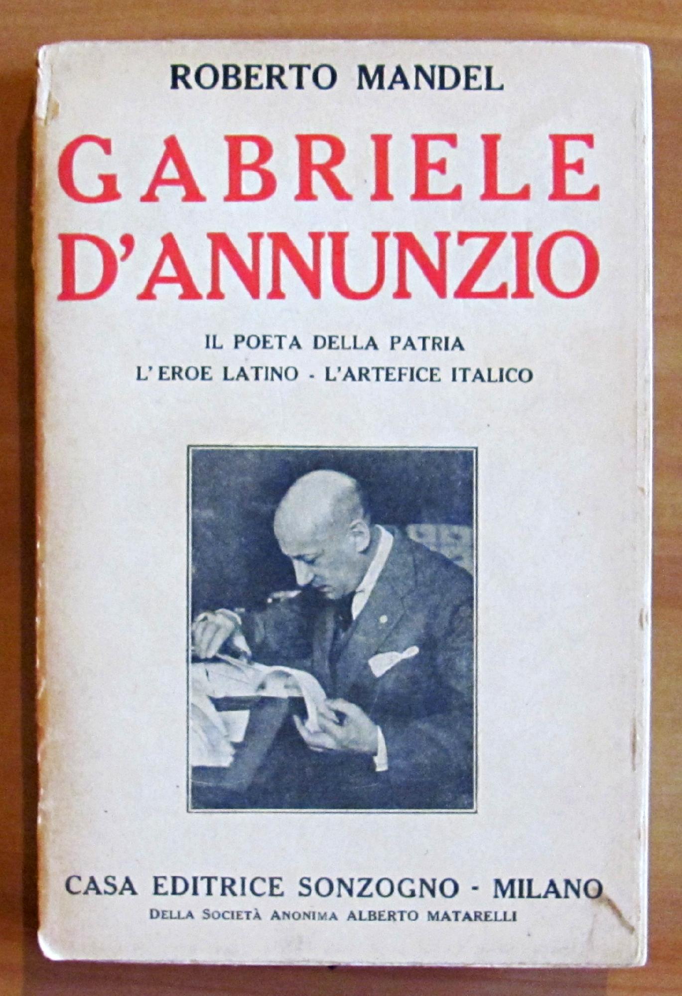 GABRIELE D'ANNUNZIO - IL POETA DELLA PATRIA, L'EROE LATINO, L'ARTEFICE …
