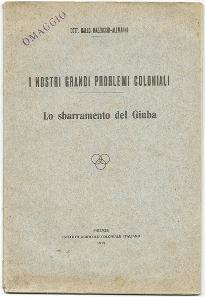 I NOSTRI GRANDI PROBLEMI COLONIALI - LO SBARRAMENTO DEL GIUBA …