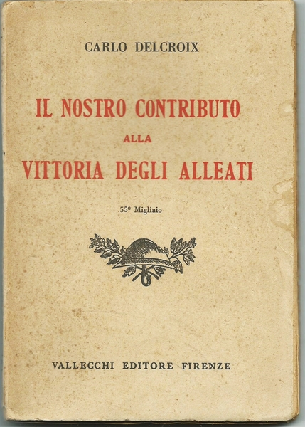 IL NOSTRO CONTRIBUTO ALLA VITTORIA DEGLI ALLEATI. FIRENZE ED. VALLECCHI …