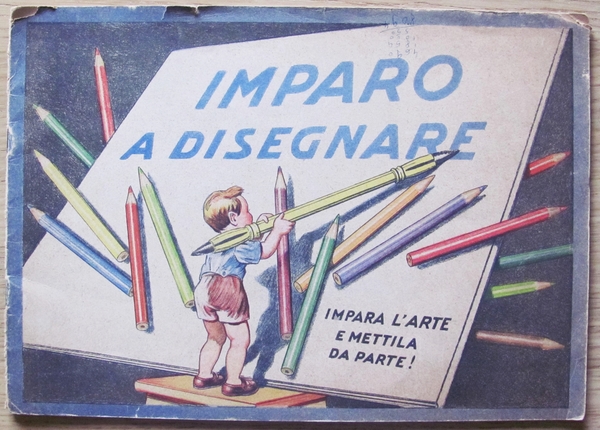 IMPARO A DISEGNARE - IMPARA L?ARTE E METTILA DA PARTE!