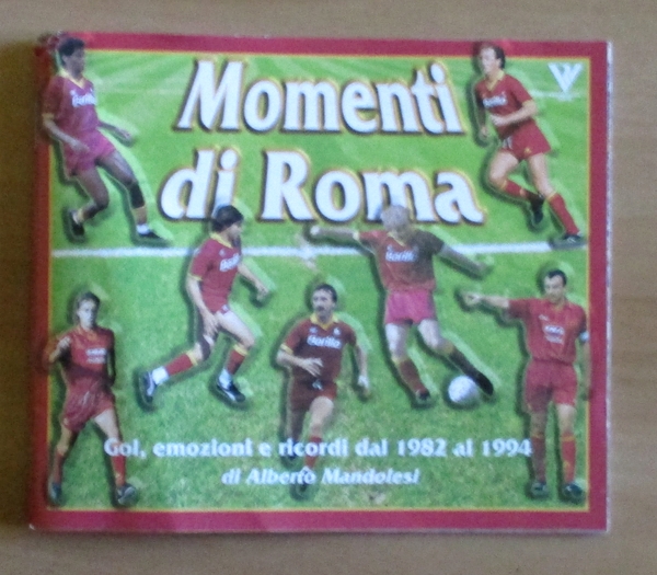 Momenti di Roma - Gol, emozioni e ricordi dal 1982 …