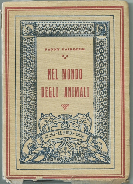 NEL MONDO DEGLI ANIMALI BRESCIA SOC. ED. "LA SCUOLA" 1926