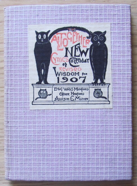 THE ALTOGETHER NEW CYNIC'S CALENDAR OF REVISED WISDOM FOR 1907