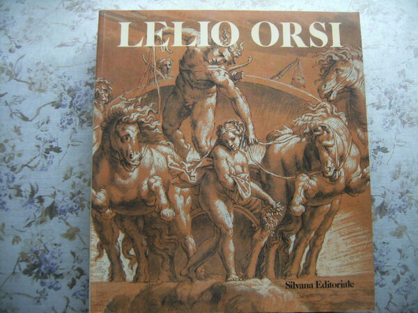 LELIO ORSI 1511-1587. DIPINTI E DISEGNI - PREFAZIONE DI GIULIANO …