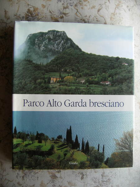 PARCO ALTO GARDA BRESCIANO - INTRODUZIONE DI MARCO RONCETTI, SCHEDE …