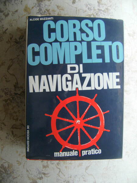 CORSO COMPLETO DI NAVIGAZIONE. MANUALE PRATICO