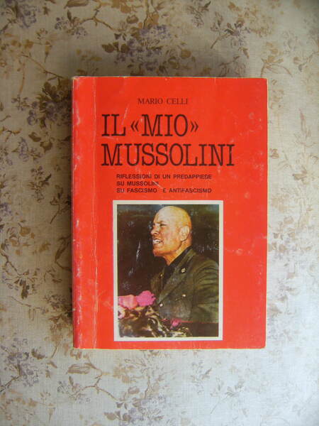 IL "MIO" MUSSOLINI. RIFLESSIONI DI UN PREDAPPIESE SU MUSSOLINI SU …