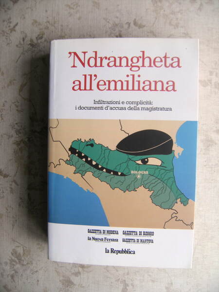 'NDRANGHETA ALL'EMILIANA. INFIILTRAZIONI E COMPLICITA': I DOCUMENTI D'ACCUSA DELLA MAGISTRATURA