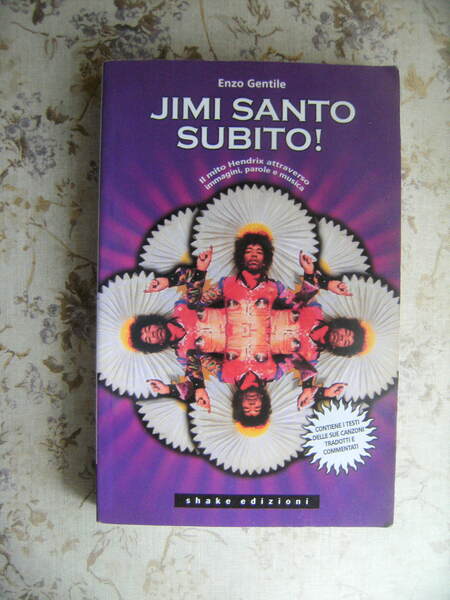 JIMI SANTO SUBITO! IL MITO HENDRIX ATTRAVERSO IMMAGINI, PAROLE E …