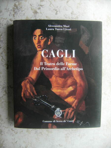 CAGLI. IL TEATRO DELLE FORME DAL PRIMORDIO ALL'ARCHETIPO
