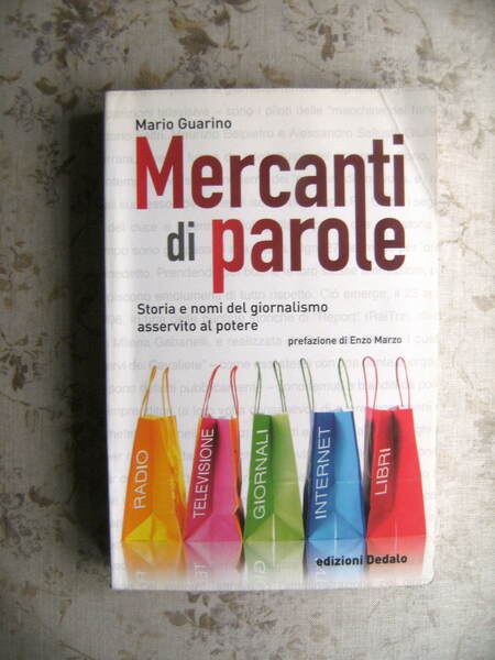 MERCANTI DI PAROLE. STORIA E NOMI DEL GIORNALISMO ASSERVITO AL …