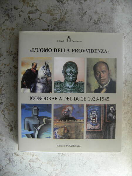 "L'UOMO DELLA PROVVIDENZA". ICONOGRAFIA DEL DUCE 1923-1945