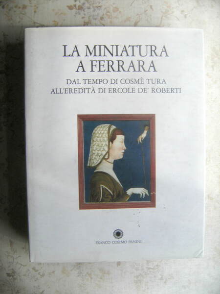 LA MINIATURA A FERRARA DAL TEMPO DI COSME' TURA ALL'EREDITA' …