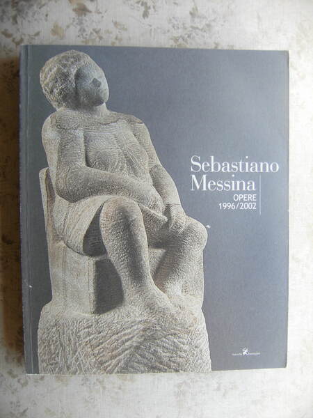 SEBASTIANO MESSINA. OPERE 1996/2002