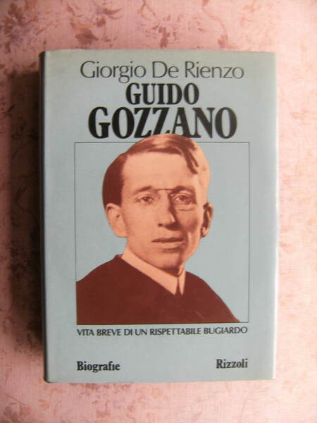 GUIDO GOZZANO. VITA BREVE DI UN RISPETTABILE BUGIARDO