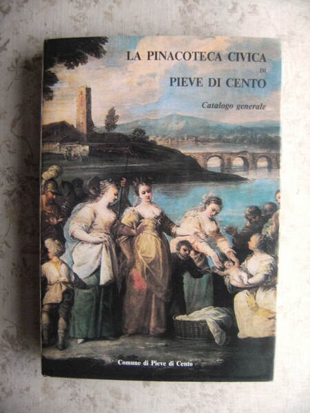 LA PINACOTECA CIVICA DI PIEVE DI CENTO. CATALOGO GENERALE. PRESENTAZIONE …