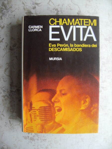 CHIAMATEMI EVITA. EVA PERON, LA BANDIERA DEI DESCAMISADOS